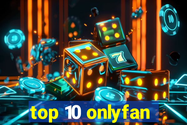 top 10 onlyfan